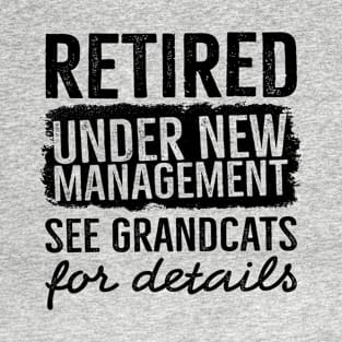 Retired Under New Management See Grandcats For Details Funny Cat Owner T-Shirt